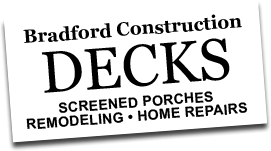 Bradford Construction - Decks, Screened Porches, Remodeling, Home Repairs